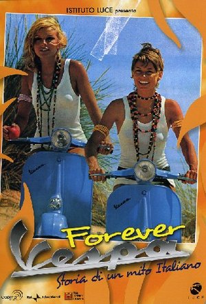 Forever Vespa - Storia Di Un Mito Italiano