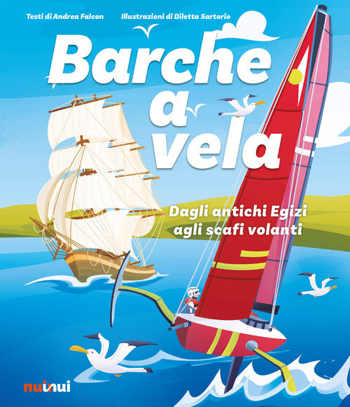 Barche a vela. Dagli antichi egizi agli scafi volanti