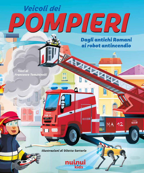 Pompieri. Dagli antichi romani ai robot antincendio