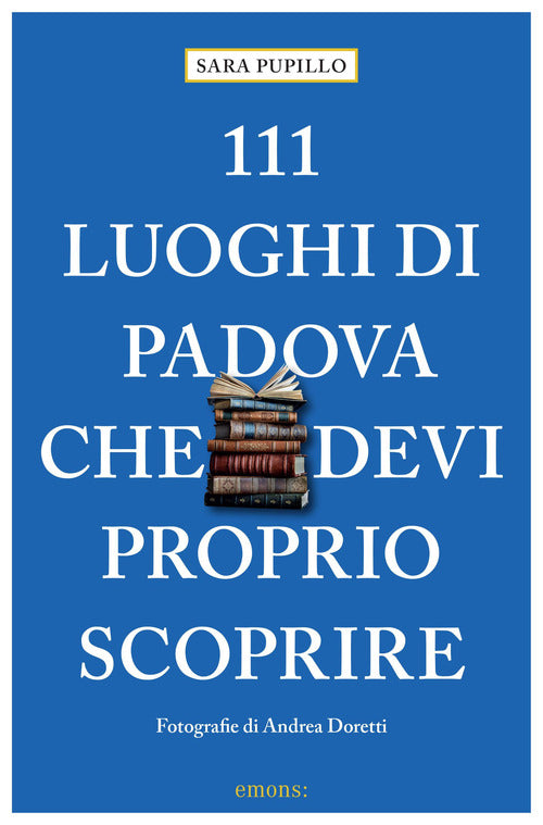 Cover of 111 luoghi di Padova che devi proprio scoprire