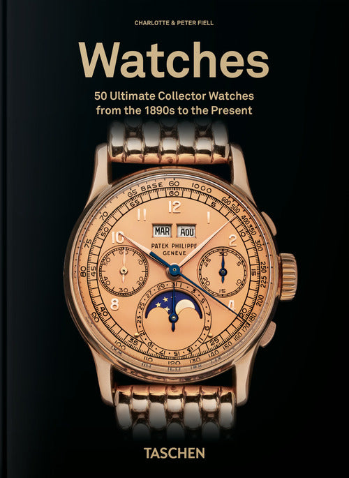 Watches. 50 ultimate collector watches from the 1890s to the present. 45th Ed. Ediz. inglese