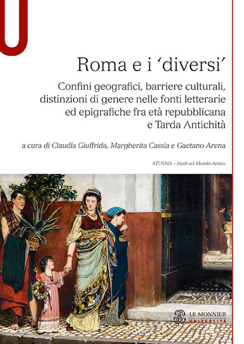 Cover of Roma e i «diversi». Confini geografici, barriere culturali, distinzioni di genere nelle fonti letterarie ed epigrafiche fra età repubblicana e Tarda Antichità