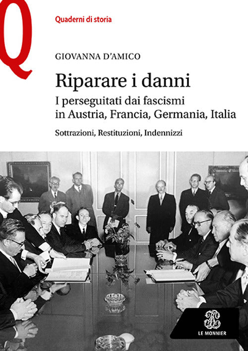 Cover of Riparare i danni. I perseguitati dai fascismi in Austria, Francia, Germania, Italia. Sottrazioni, restituzioni, indennizzi
