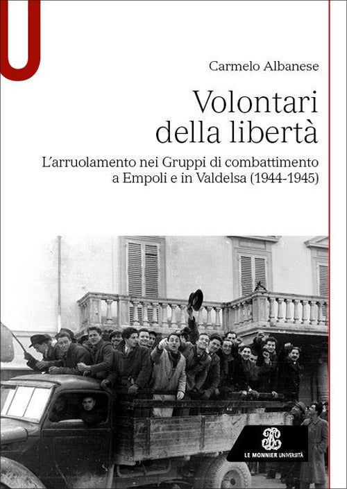 Volontari della libert. L'arruolamento nei Gruppi di combattimento a Empoli e in Valdelsa (1944-1945)