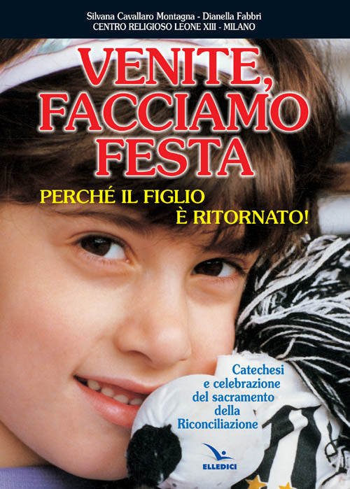 Cover of Venite facciamo festa, perché il figlio è ritornato. Catechesi e celebrazione del sacramento della riconciliazione