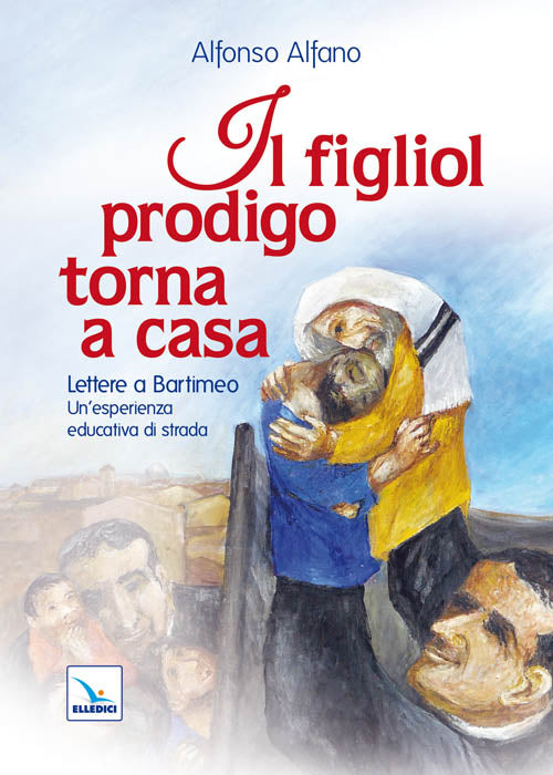 Cover of figliol prodigo torna a casa. Lettere a Bartimeo. Un'esperienza educativa di strada