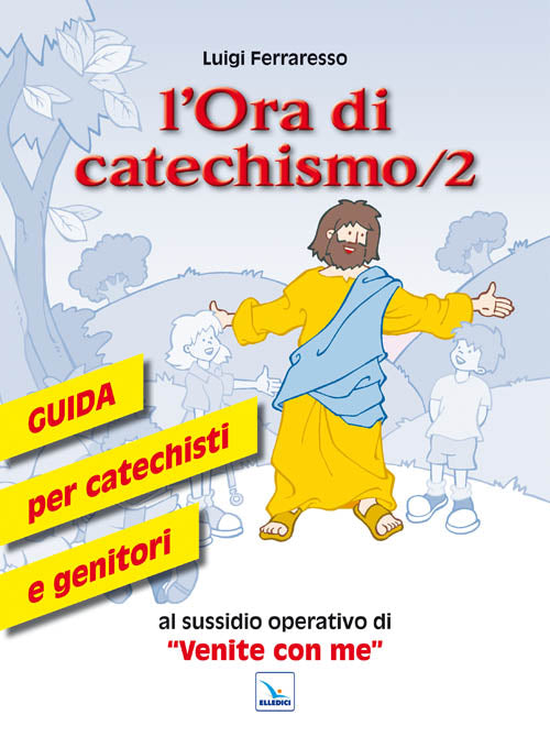 Cover of ora di catechismo. Guida per catechisti e genitori al sussidio operativo di «Venite con me»