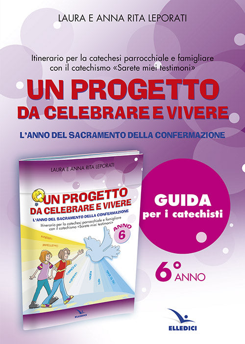 Cover of progetto da celebrare e vivere. L'anno del sacramento della Confermazione. Itinerario per la catechesi parrocchiale e famigliare. Anno 6. Guida per i catechisti
