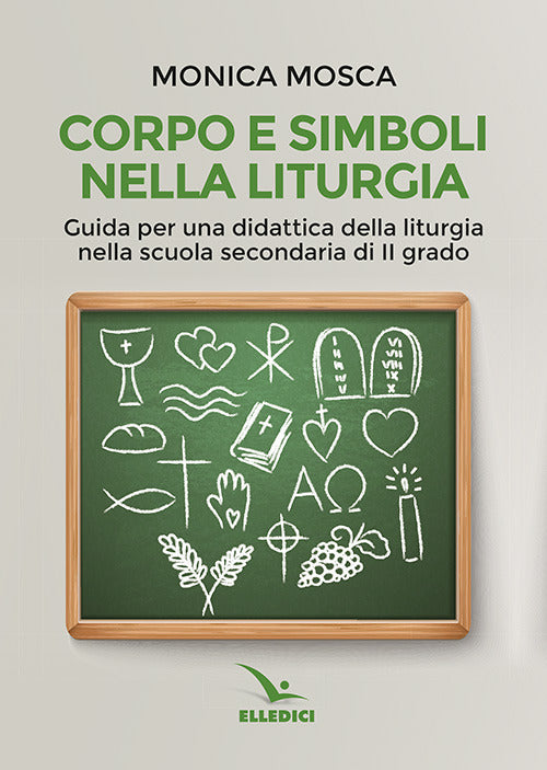 Cover of Corpo e simboli nella liturgia. Guida per una didattica della liturgia nella scuola secondaria di II grado