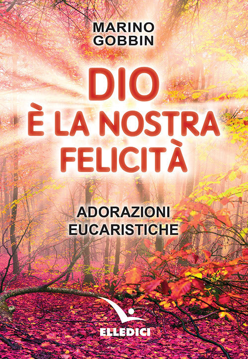 Cover of Dio è la nostra felicità. Adorazioni eucaristiche