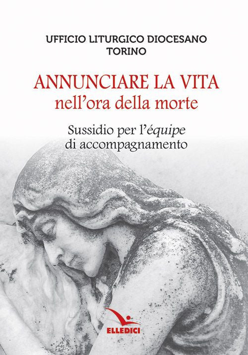 Cover of Annunciare la vita nell'ora della morte. Sussidio per l'«équipe» di accompagnamento