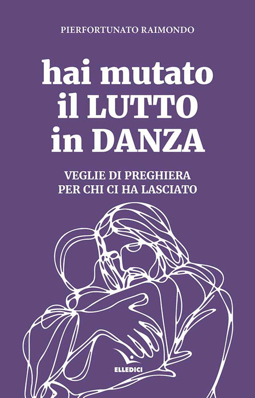 Hai mutato il lutto in danza. Veglie di preghiera per chi ci ha lasciato