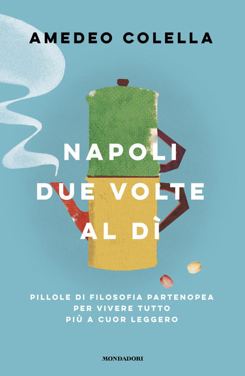 Napoli due volte al d. Pillole di filosofia partenopea per vivere tutto a cuor leggero
