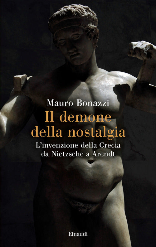 Il demone della nostalgia. Linvenzione della Grecia da Nietzsche a Arendt