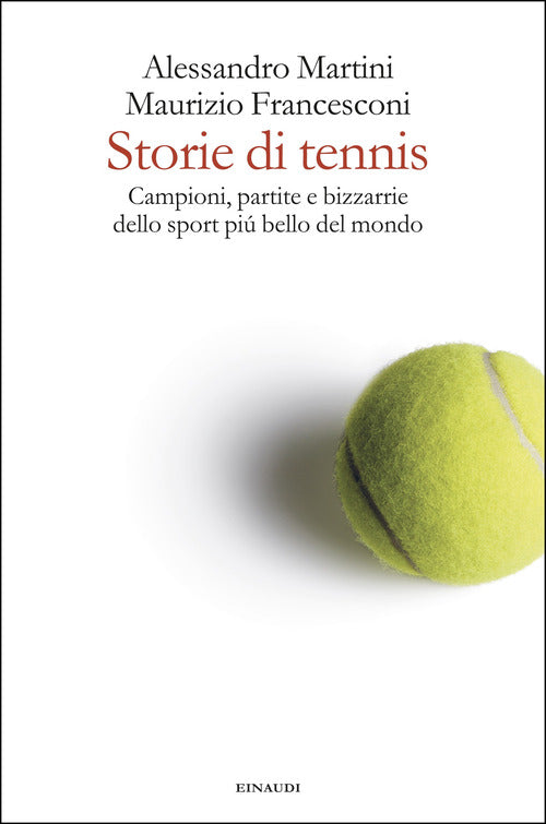 Storie di tennis. Campioni, partite e bizzarrie dello sport pi bello del mondo