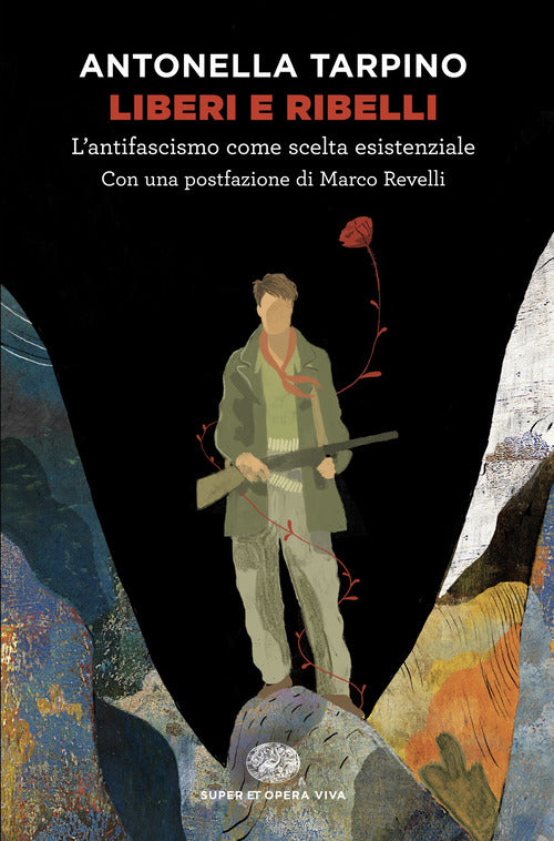 Liberi e ribelli. Lantifascismo come scelta esistenziale