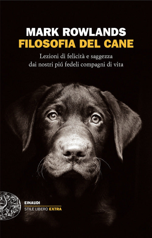 Filosofia del cane. Lezioni di felicit e saggezza dai nostri pi fedeli compagni di vita