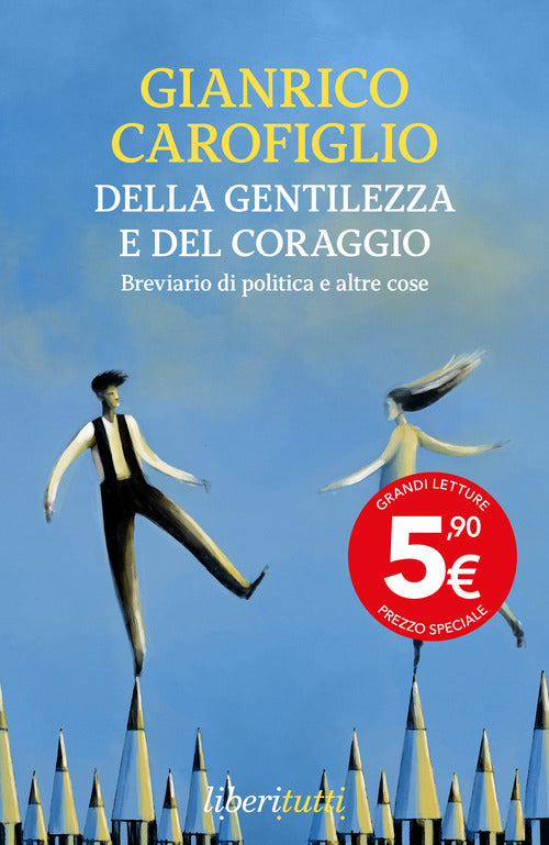 Della gentilezza e del coraggio. Breviario di politica e altre cose