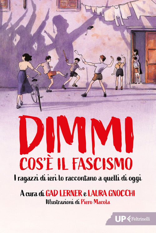 Dimmi cos' il fascismo. I ragazzi di ieri lo raccontano a quelli di oggi