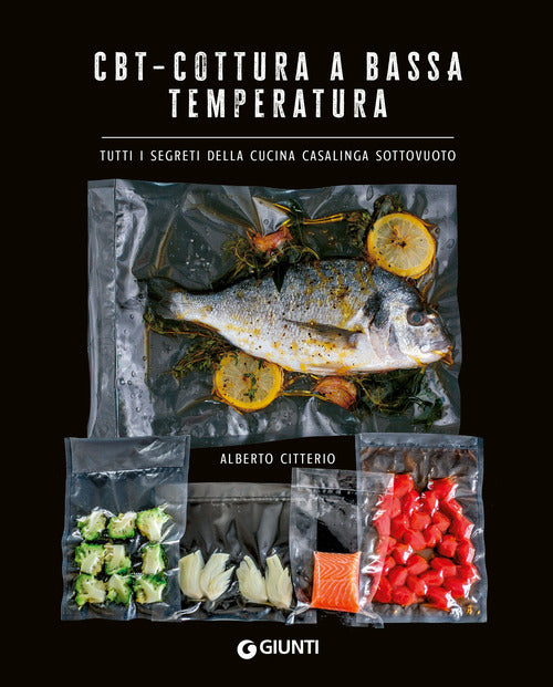 CBT. Cottura a bassa temperatura. Tutti i segreti della cucina casalinga sottovuoto