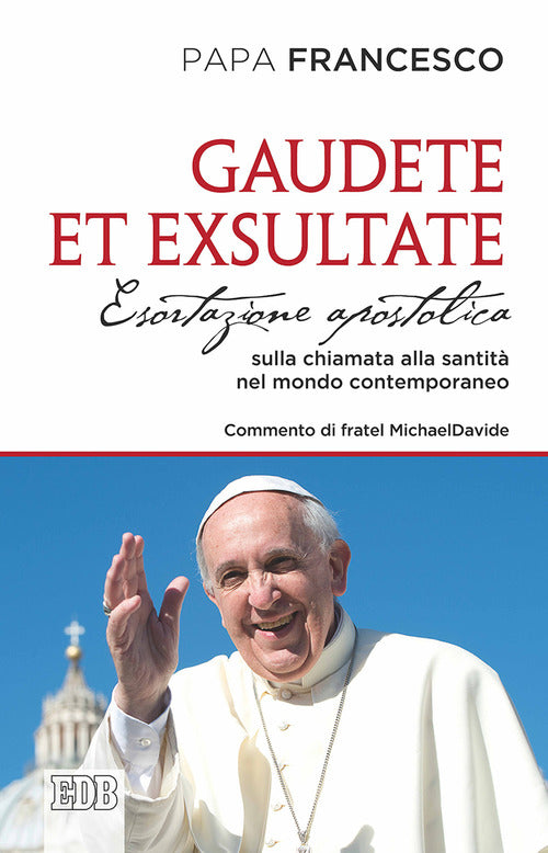 Gaudete et exsultate. Esortazione apostolica sulla chiamata alla santit nel mondo contemporaneo