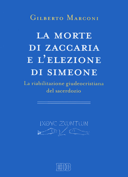 La morte di Zaccaria e lelezione di Simeone. La riabilitazione giudeocristiana del sacerdozio. Indagine sul Protovangelo di Giacomo 2225