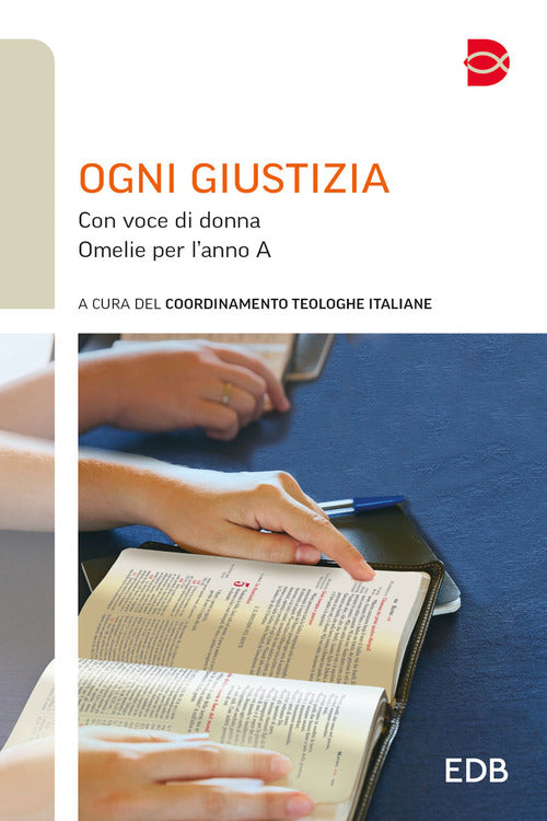Ogni giustizia. Con voce di donna. Omelie per l'anno A