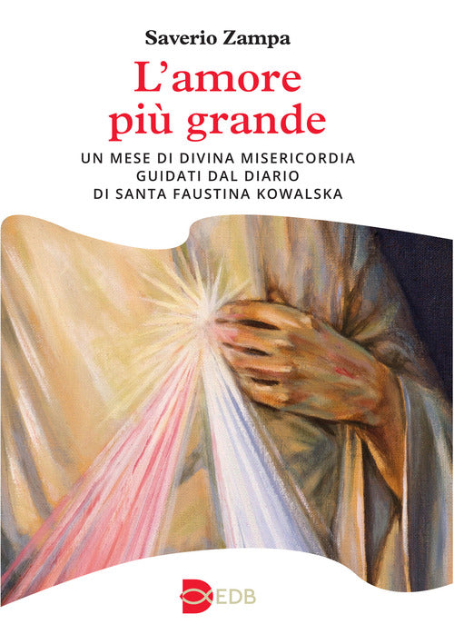 L'amore più grande. Un mese di divina misericordia guidati dal diario di Santa Faustina Kowalska