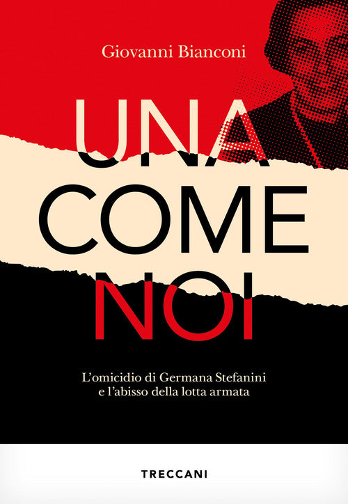 Una come noi. L'omicidio di Germana Stefanini e l'abisso della lotta armata