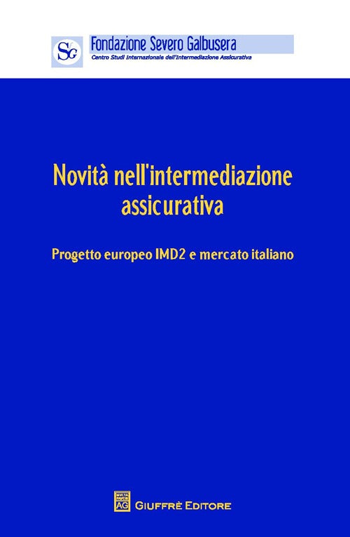 Novità nell'intermediazione assicurativa. Progetto europeo IMD2 e mercato. Atti (Verona, 12 aprile 2013)