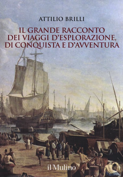 Il grande racconto dei viaggi d'esplorazione, di conquista e d'avventura