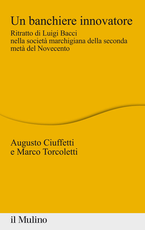 Un banchiere innovatore. Ritratto di Luigi Bacci nella societ marchigiana della seconda met del Novecento