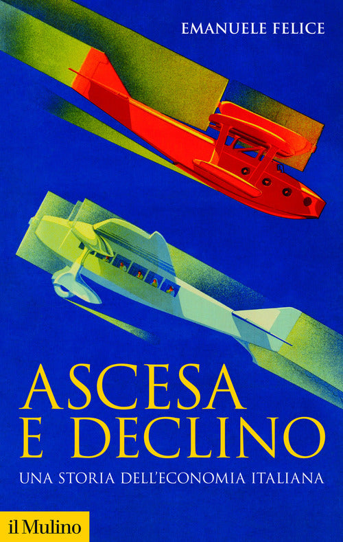 Ascesa e declino. Storia economica d'Italia