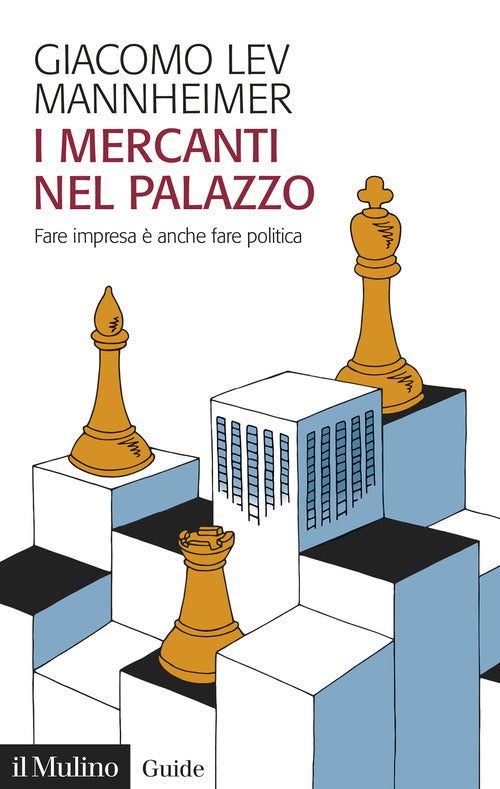 I mercanti nel palazzo. Fare impresa anche fare politica