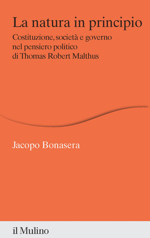La natura in principio. Costituzione, societ e governo nel pensiero politico di Thomas Robert Malthus