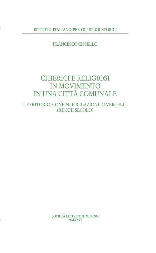 Chierici e religiosi in movimento in una città comunale. Territorio, confini e relazioni di Vercelli (XII-XIII secolo)