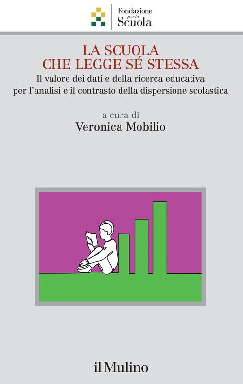 La scuola che legge sé stessa. Il valore dei dati e della ricerca educativa per l'analisi e il contrasto alla dispersione scolastica