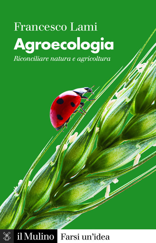 Agroecologia. Riconciliare natura e agricoltura