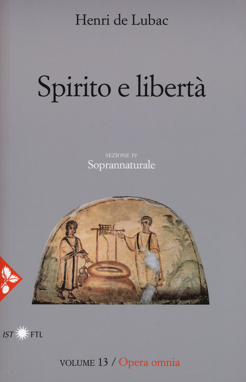 Opera omnia. Vol. 13: Spirito e libertà. Soprannaturale