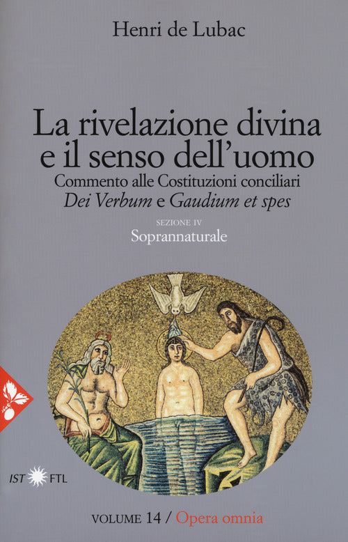 Opera omnia. Vol. 14: La rivelazione divina e senso dell'uomo. Commento alle Costituzioni conciliari «Dei Verbum» e «Gaudium et spes». Soprannaturale