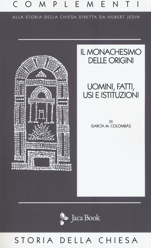 Il monachesimo delle origini. Vol. 1: Uomini, fatti, usi e istituzioni