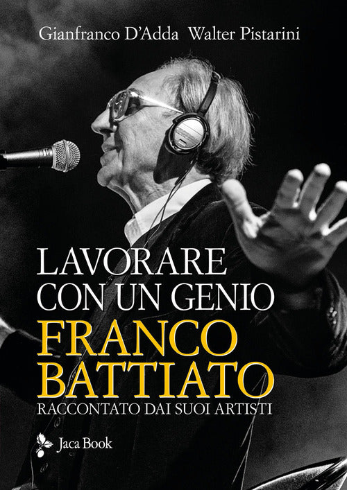 Lavorare con un genio. Franco Battiato raccontato dai suoi artisti