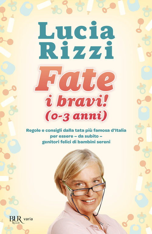 Cover of Fate i bravi! (0-3 anni). Regole e consigli dalla tata più famosa d'Italia per essere, da subito, genitori felici di bambini sereni