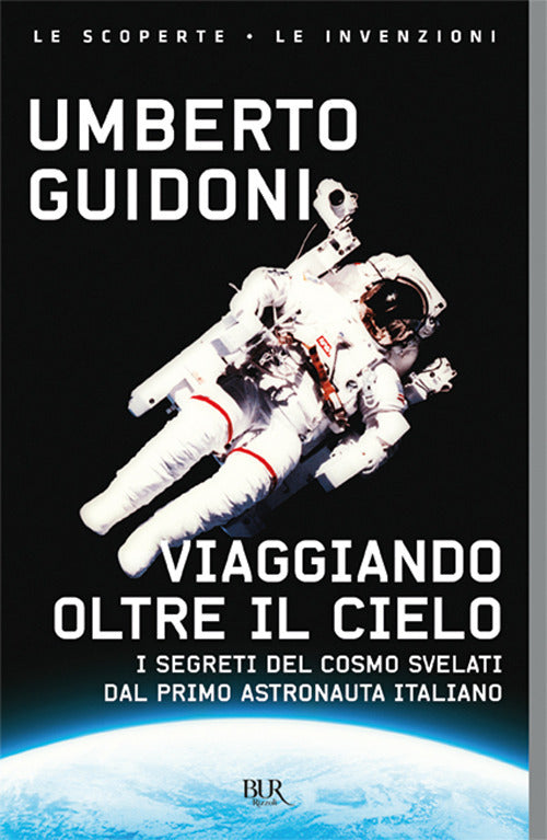 Cover of Viaggiando oltre il cielo. I segreti del cosmo svelati dal primo italiano sulla stazione spaziale