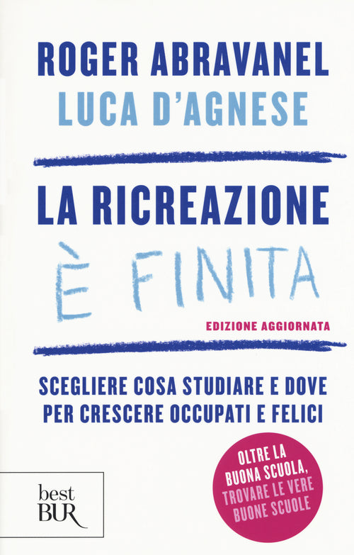 Cover of ricreazione è finita. Scegliere cosa studiare e dove per crescere occupati e felici