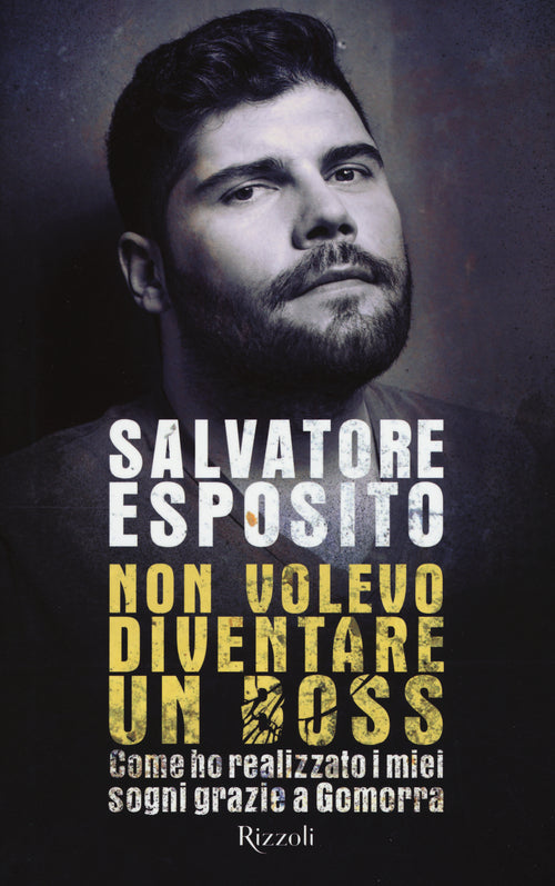 Cover of Non volevo diventare un boss. Come ho realizzato i miei sogni grazie a Gomorra