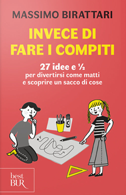 Cover of Invece di fare i compiti. 27 idee e 1/2 per divertirsi come matti e scoprire un sacco di cose