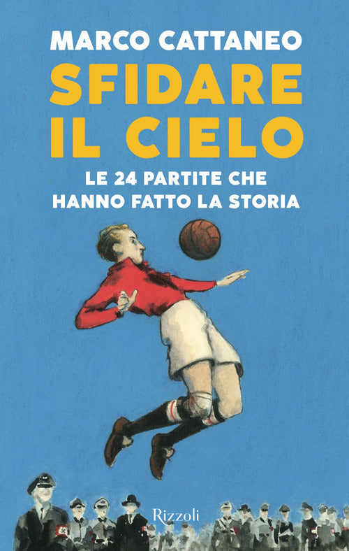 Cover of Sfidare il cielo. Le 24 partite che hanno fatto la storia