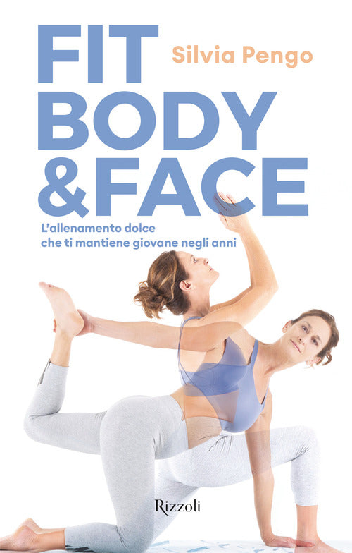Cover of Fit body & face. L'allenamento dolce che ti mantiene giovane negli anni