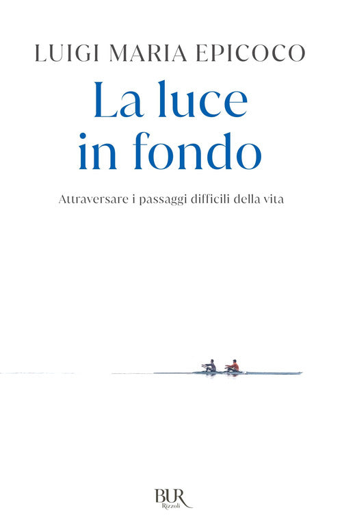 Cover of luce in fondo. Attraversare i passaggi difficili della vita